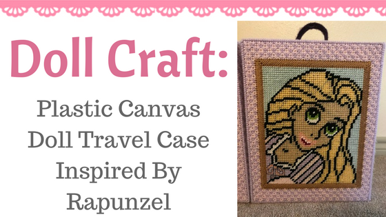 Plastic Canvas Barbie Doll Travel Case--Tangled Themed — Pixie Dust Dolls